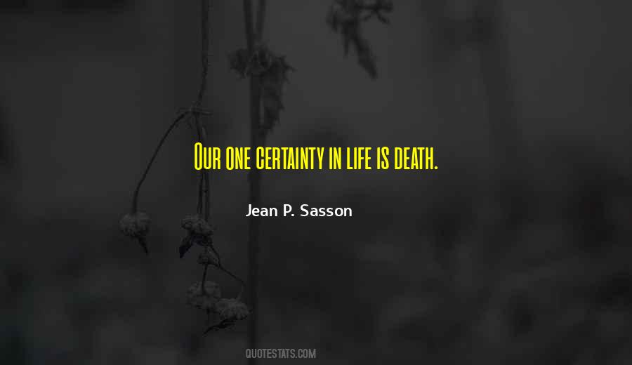 The Only Certainty In Life Is Death Quotes #413239