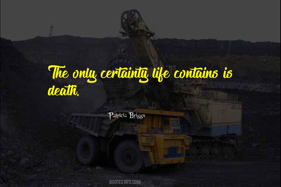 The Only Certainty In Life Is Death Quotes #465569
