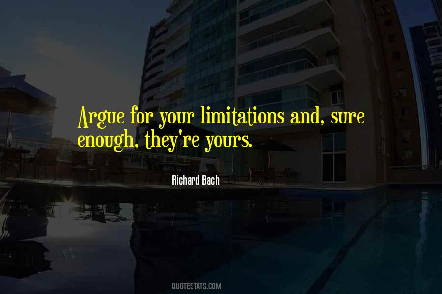 Argue For Your Limitations Quotes #1347574