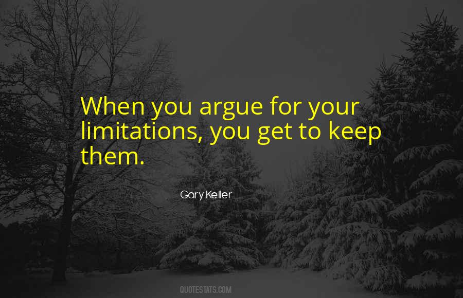 Argue For Your Limitations Quotes #1855160