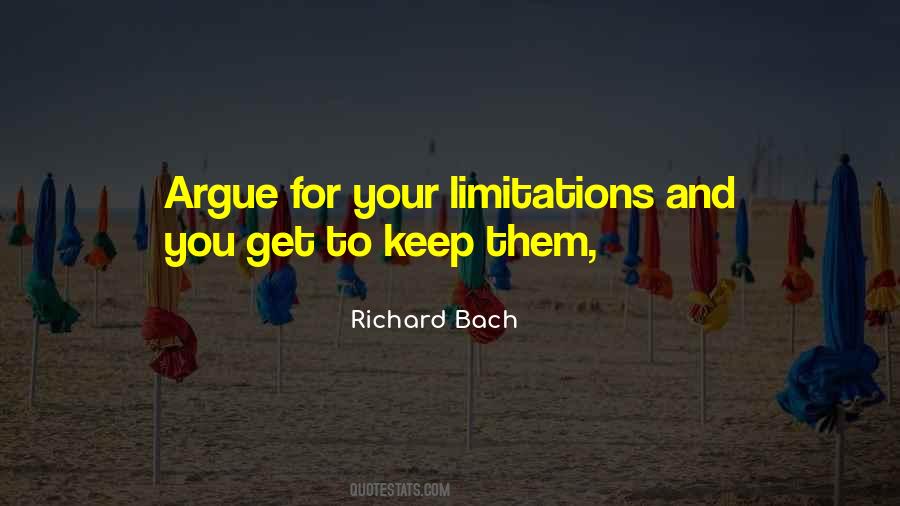 Argue For Your Limitations Quotes #297948
