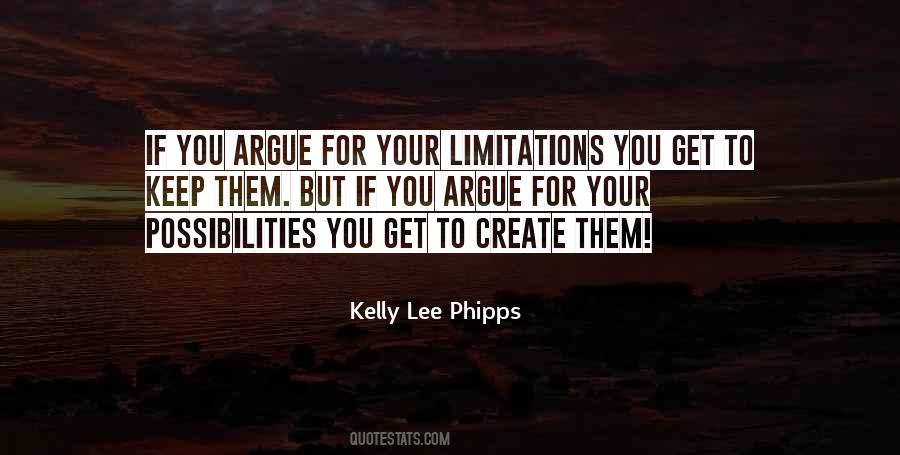 Argue For Your Limitations Quotes #62085
