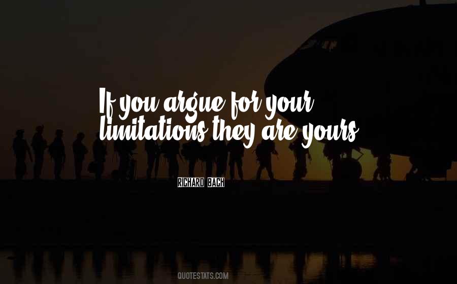 Argue For Your Limitations Quotes #837723