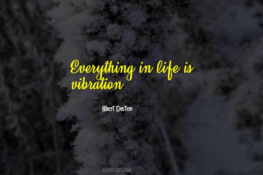Everything In Life Is Vibration Quotes #787951 Everything In Life Is Vibration Quotes #787951