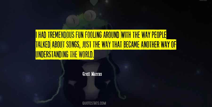 Just Fooling Around Quotes #631044