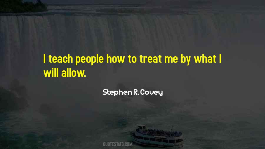 We Teach People How To Treat Us Quotes #394564