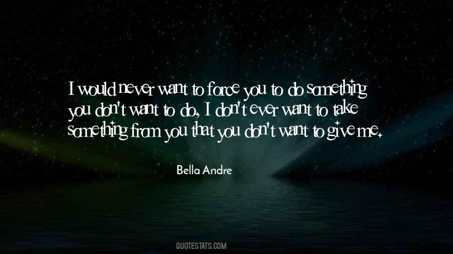 Never Force Something Quotes #575004