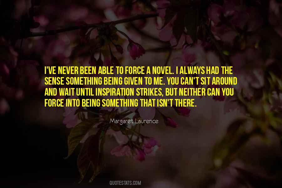 Never Force Something Quotes #936239