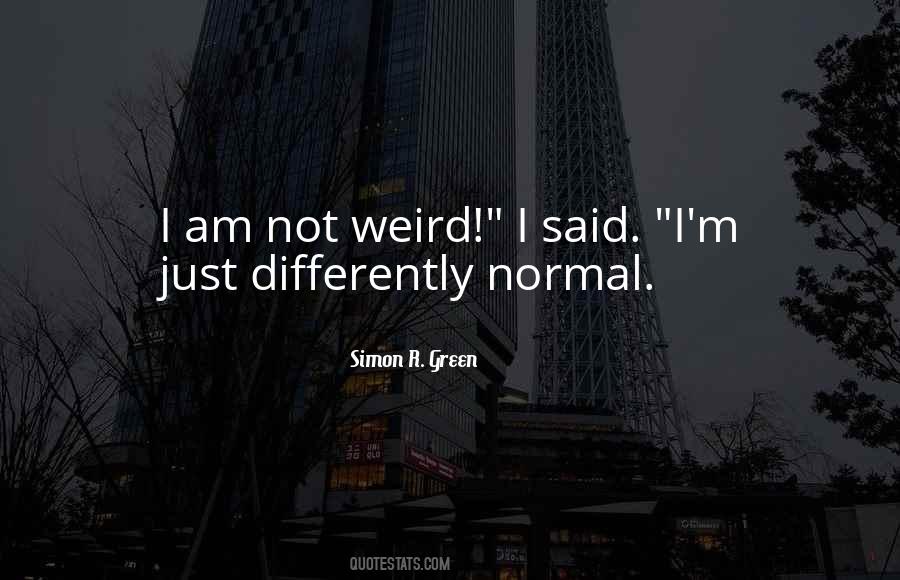 I Am Not Weird Quotes #1031410