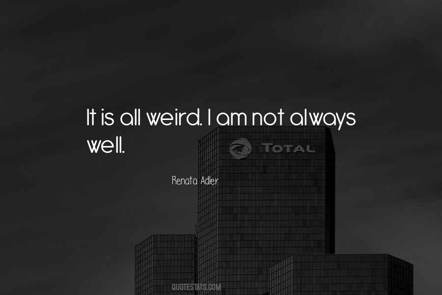 I Am Not Weird Quotes #1272686