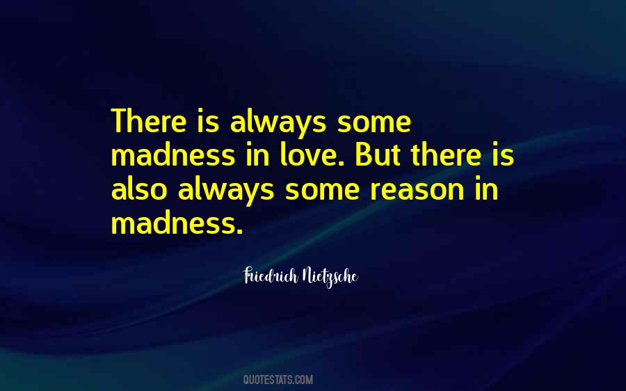 There Is Always Some Madness In Love Quotes #1004628