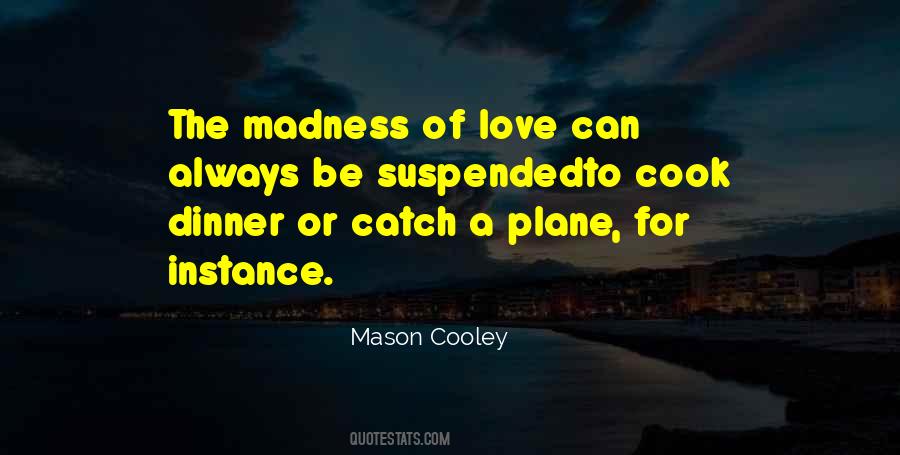 There Is Always Some Madness In Love Quotes #1439922