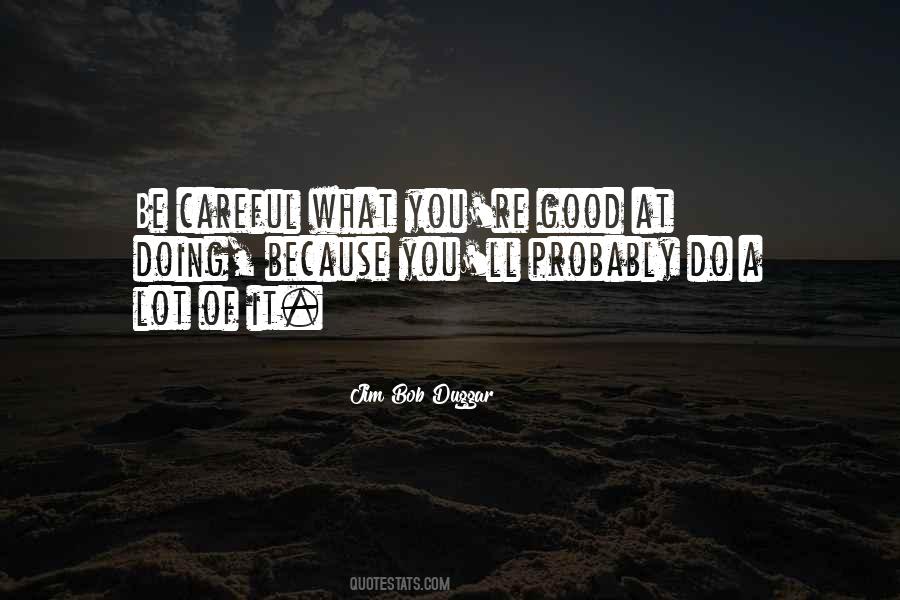 Be Careful What You Do Quotes #1028437