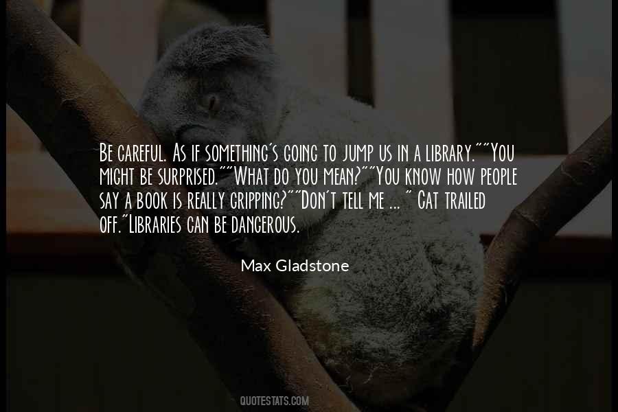 Be Careful What You Do Quotes #1689077