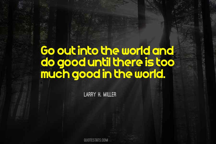 Go Into The World And Do Good Quotes #1082499