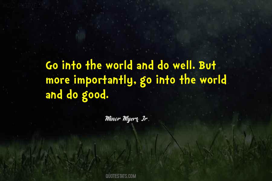 Go Into The World And Do Good Quotes #1477411