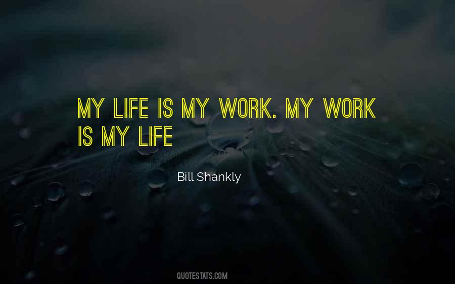 Work Is My Life Quotes #113466