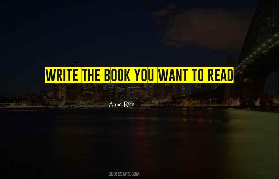 Write The Book You Want To Read Quotes #1511213