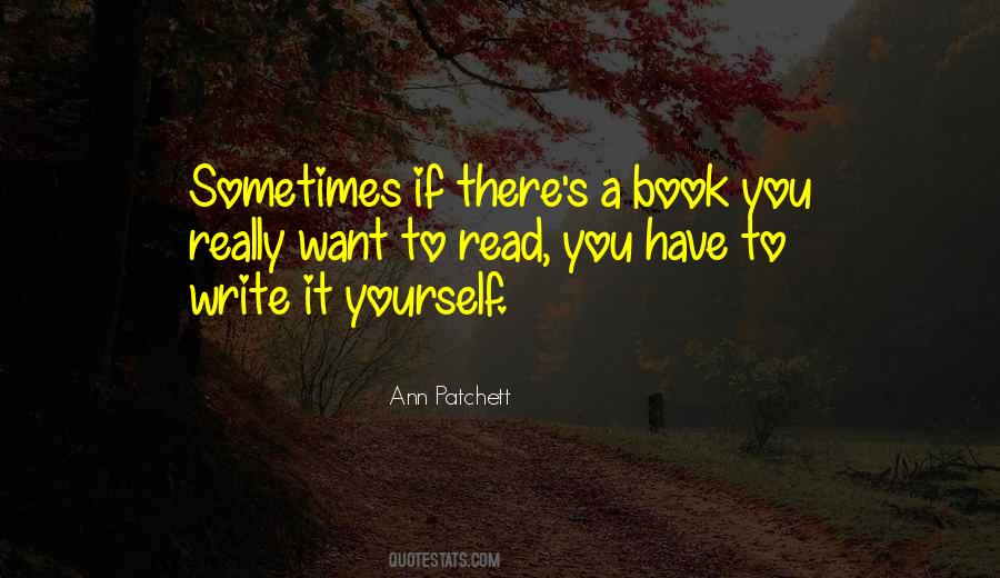 Write The Book You Want To Read Quotes #537929