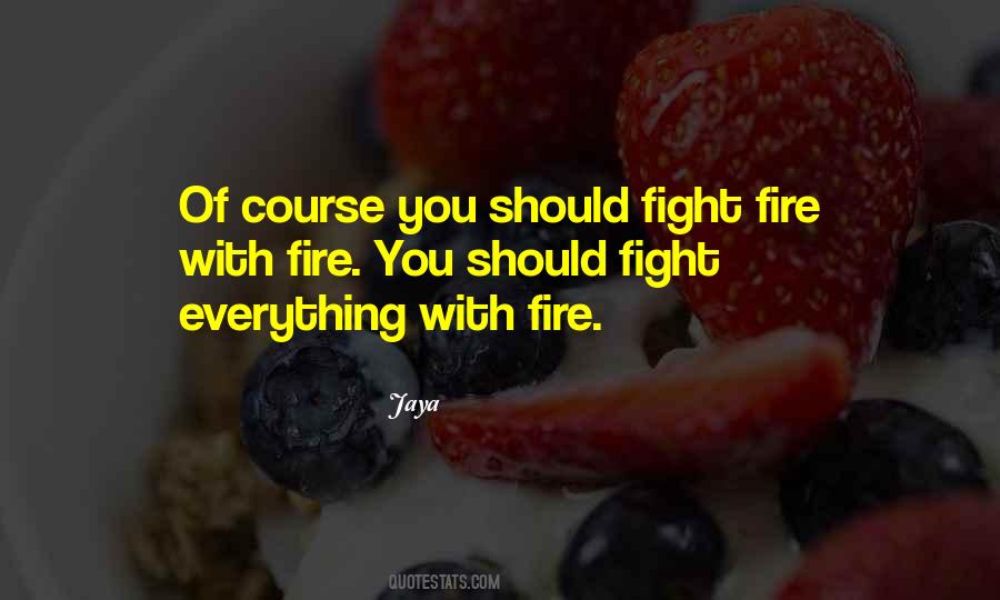 Fight Fire With Quotes #138123