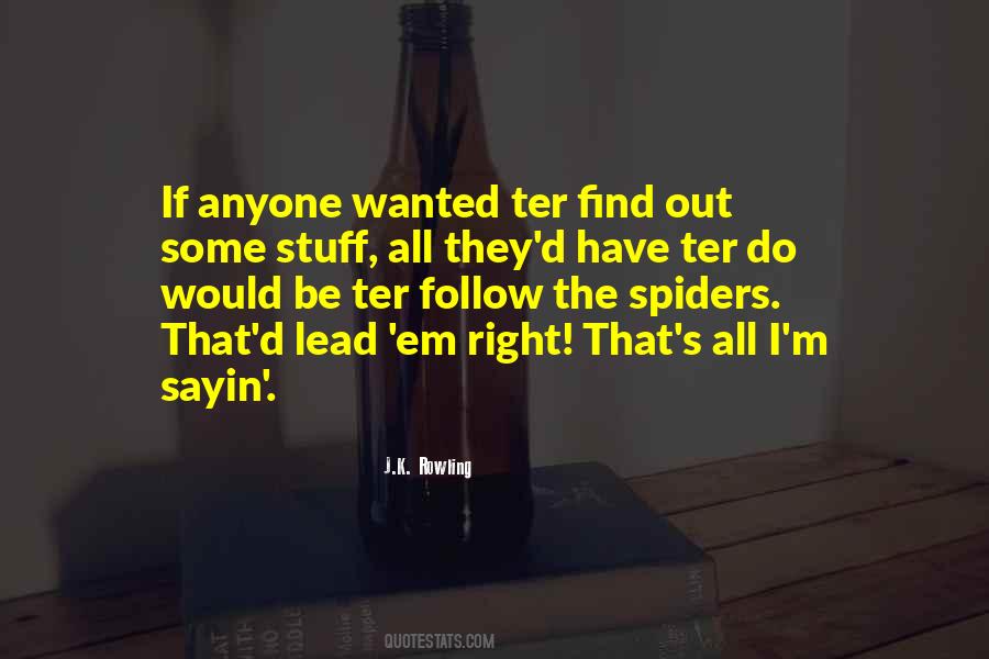 Follow The Spiders Quotes #1068016 Follow The Spiders Quotes #1068016
