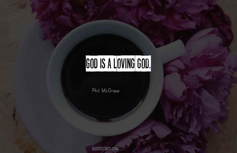 God Is A Loving God Quotes #921766