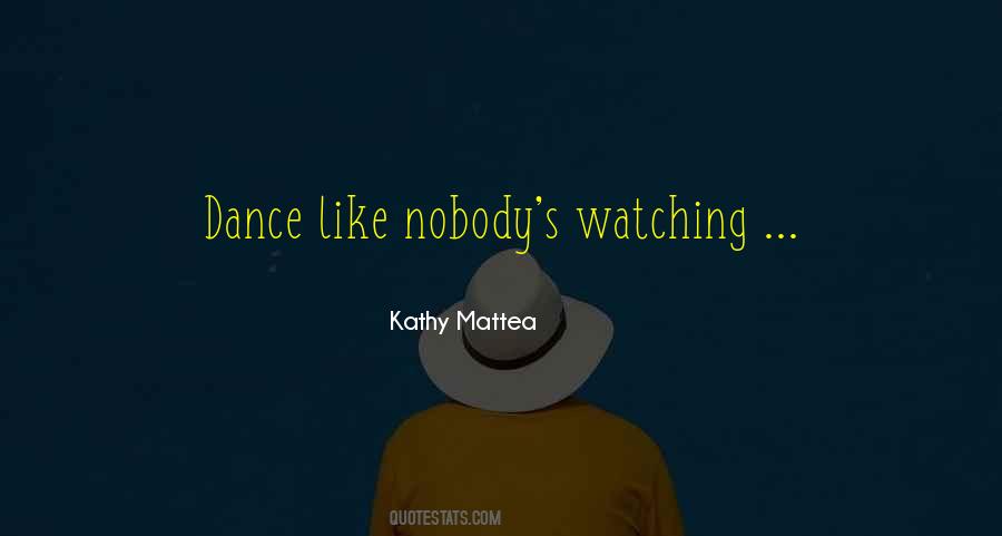 Dance As If No One Is Watching Quotes #654932