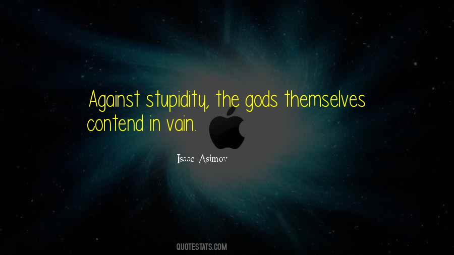 Against Stupidity The Gods Themselves Quotes #1090644