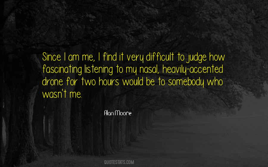 Judge Me For Who I Am Quotes #1021541