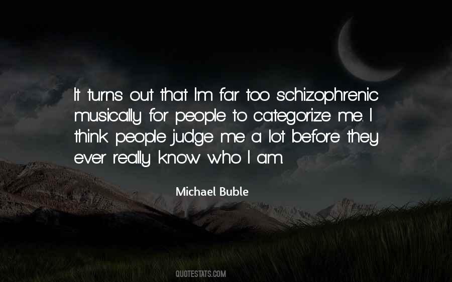 Judge Me For Who I Am Quotes #1590170