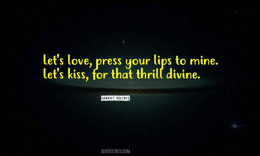 To Kiss Your Lips Quotes #1379887