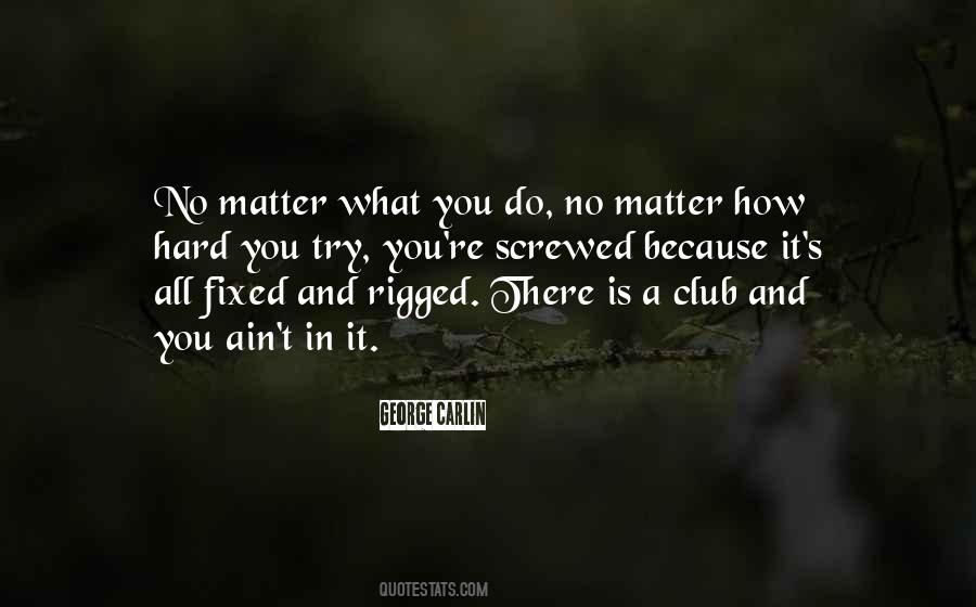 No Matter How Hard It Is Quotes #1209606