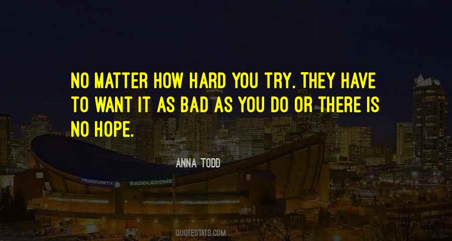 No Matter How Hard It Is Quotes #786165