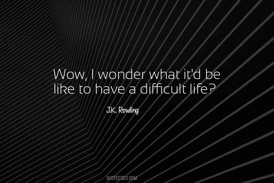 Quotes About A Difficult Life #1424563