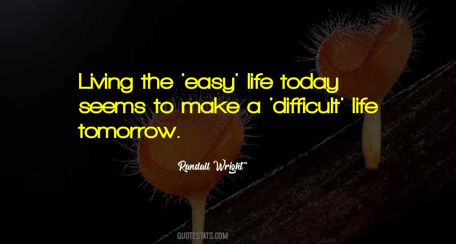 Quotes About A Difficult Life #210544