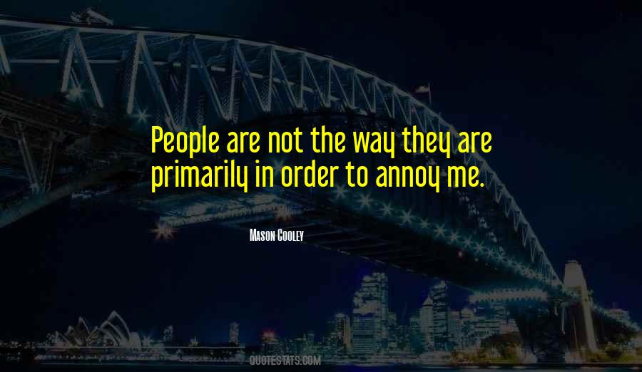 People Annoy Me Quotes #1325610
