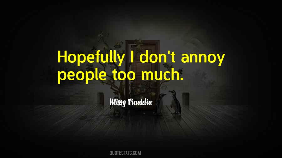 People Annoy Me Quotes #1455626