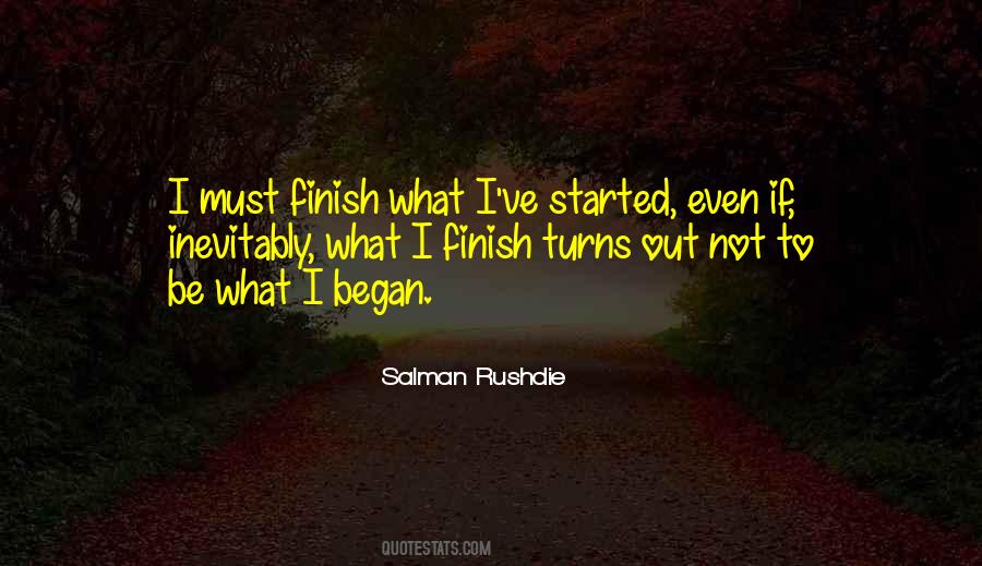 Finish What You've Started Quotes #997274