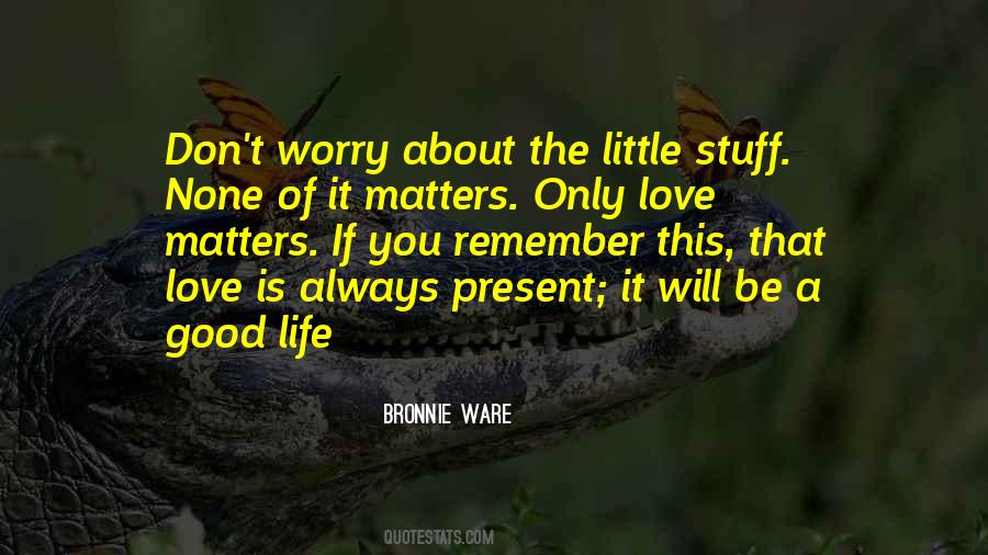 It Only Matters That You Love Quotes #209552