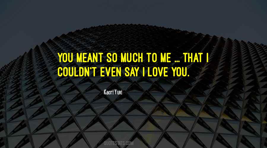 You Love Me So Much Quotes #815947