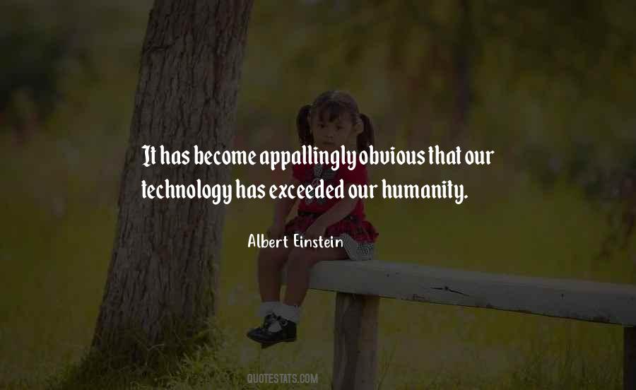 Technology Has Exceeded Our Humanity Quotes #1611756