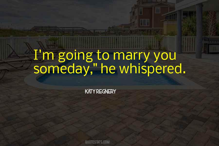 Marry You Someday Quotes #474495