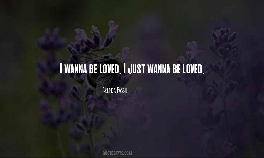 You Wanna Be Loved Quotes #160544