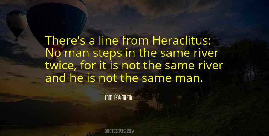 No Man Steps In The Same River Twice Quotes #1155795 No Man Steps In The Same River Twice Quotes #1155795
