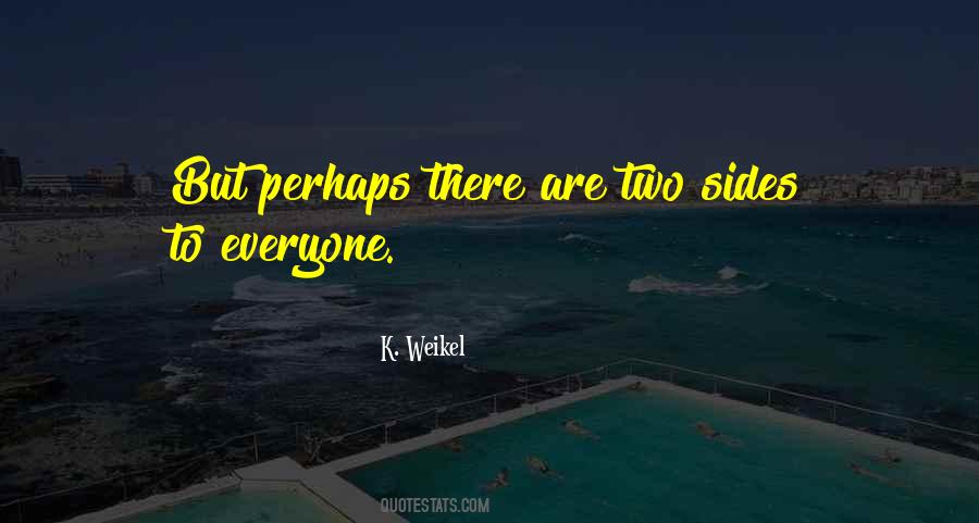 Quotes About Two Sides To Every #1382189