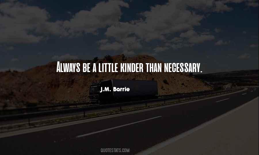 Always Be Kinder Than Necessary Quotes #667637 Always Be Kinder Than Necessary Quotes #667637