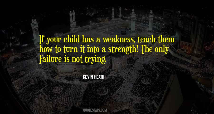 Weakness Is Strength Quotes #403018