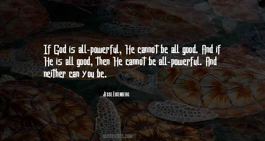 If God Is All Powerful He Cannot Be All Good Quotes #604737