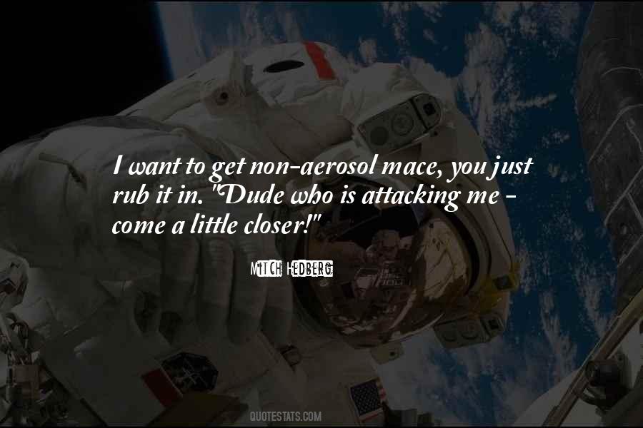 Come Closer To Me Quotes #1437956
