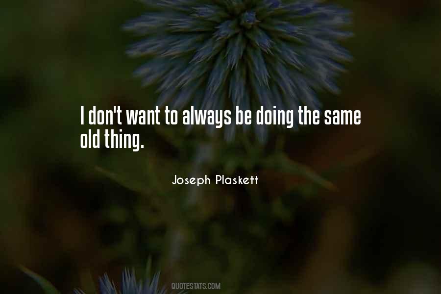 Doing The Same Things Quotes #1252022